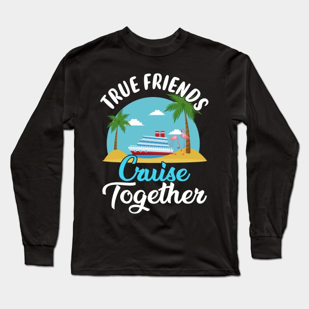 True Friends Cruise Together Long Sleeve T-Shirt by Thai Quang